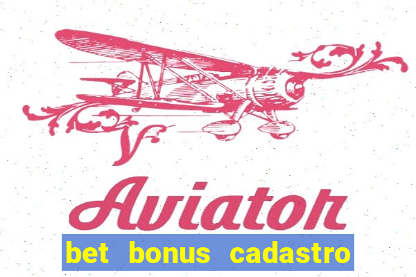 bet bonus cadastro sem deposito