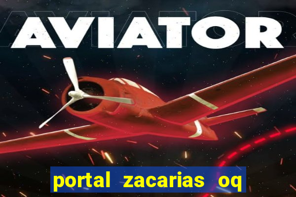 portal zacarias oq q e para falar