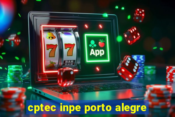 cptec inpe porto alegre