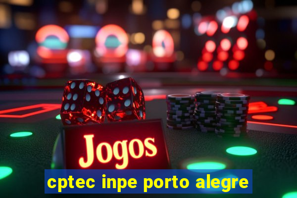 cptec inpe porto alegre