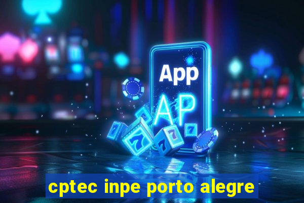 cptec inpe porto alegre