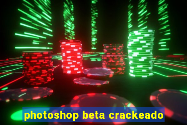 photoshop beta crackeado