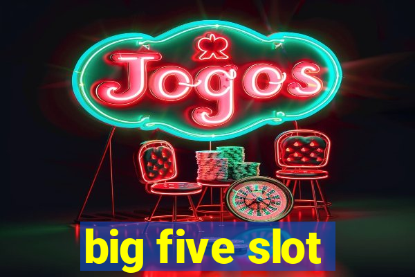 big five slot