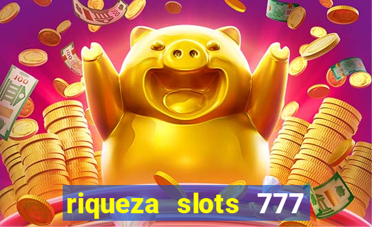 riqueza slots 777 paga mesmo