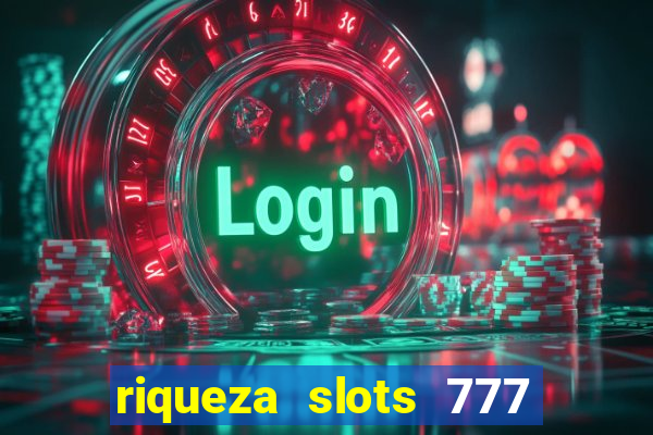 riqueza slots 777 paga mesmo