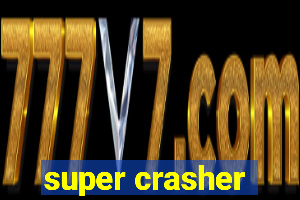 super crasher