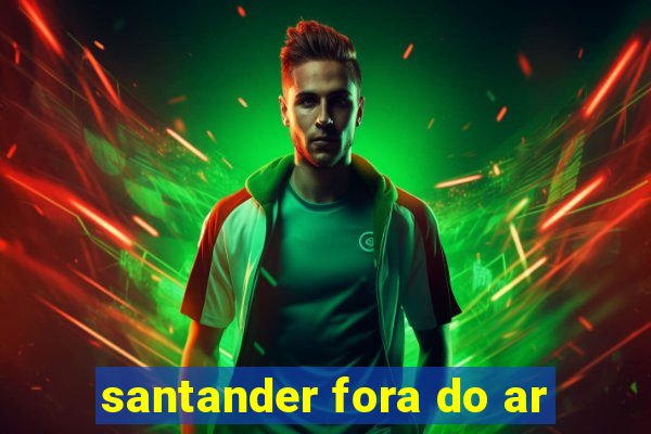 santander fora do ar