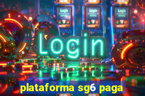 plataforma sg6 paga