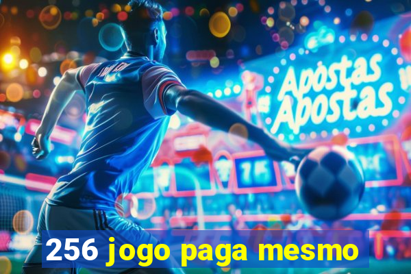 256 jogo paga mesmo