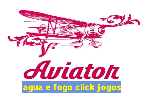 agua e fogo click jogos