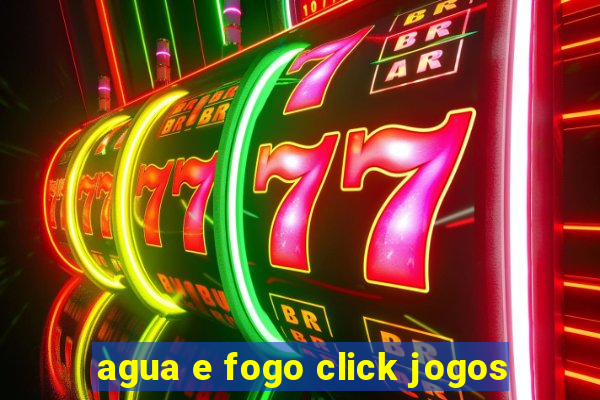 agua e fogo click jogos