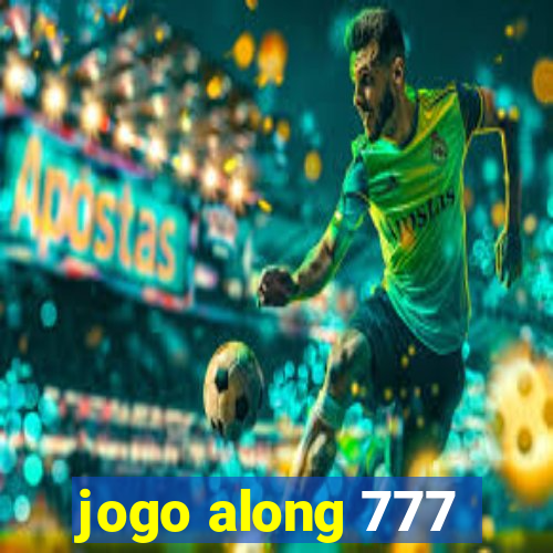 jogo along 777