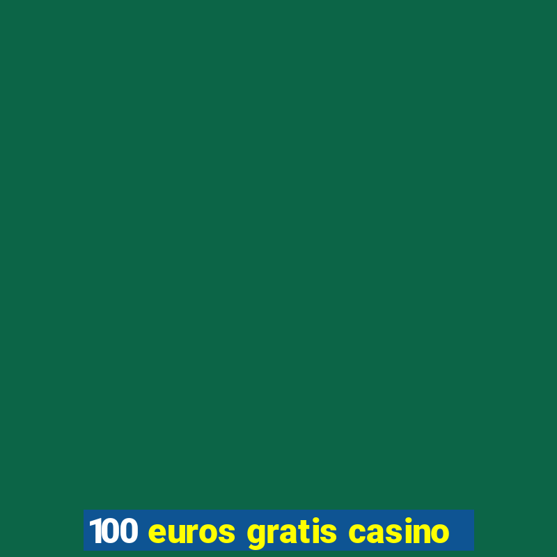 100 euros gratis casino