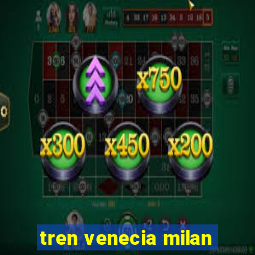 tren venecia milan