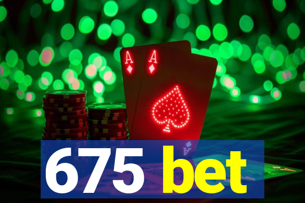 675 bet