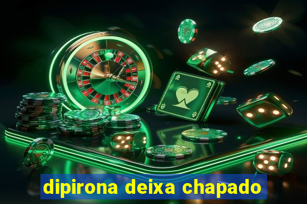 dipirona deixa chapado