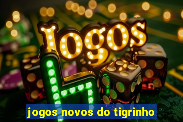 jogos novos do tigrinho