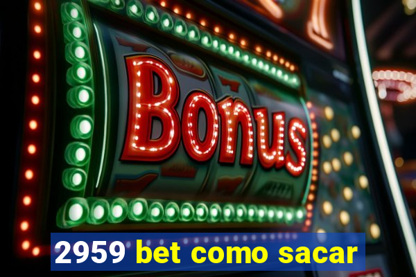 2959 bet como sacar