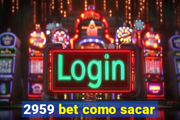 2959 bet como sacar