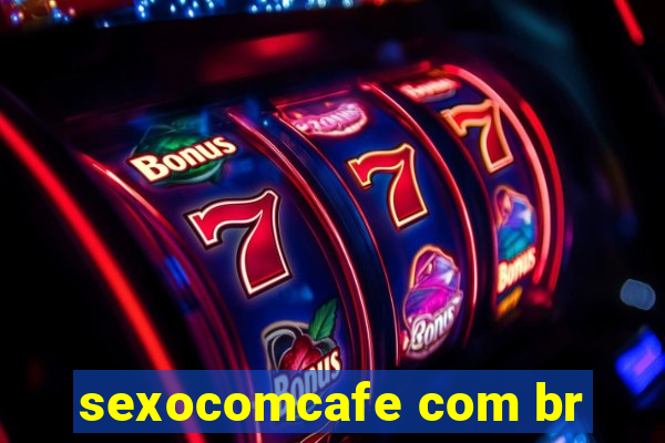 sexocomcafe com br