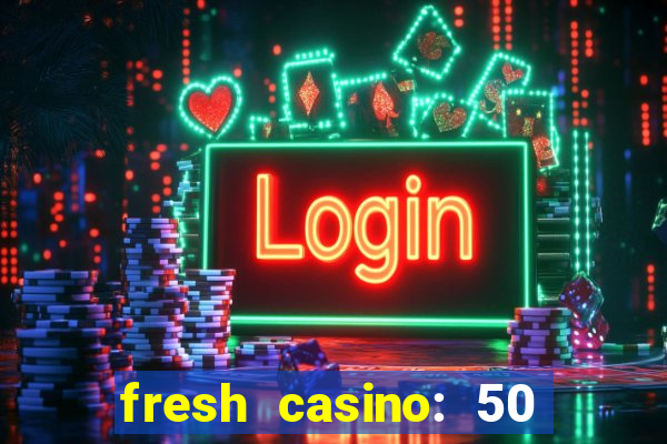 fresh casino: 50 free spins