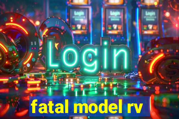 fatal model rv