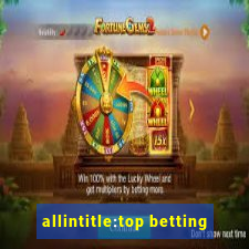 allintitle:top betting