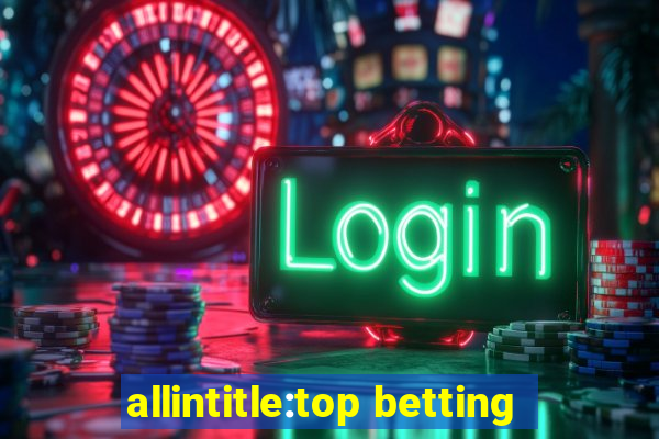 allintitle:top betting