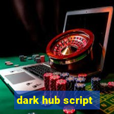 dark hub script