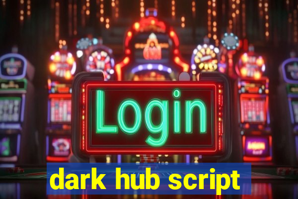 dark hub script