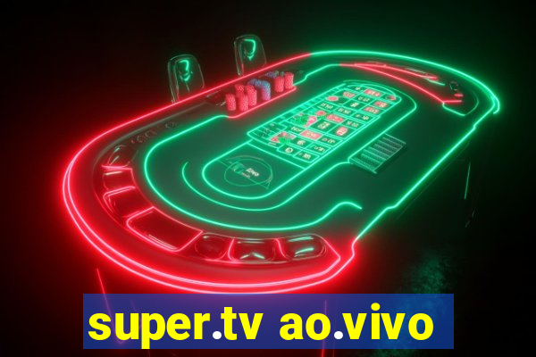 super.tv ao.vivo