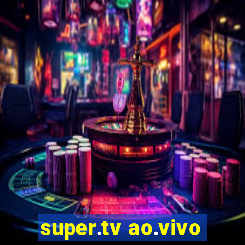 super.tv ao.vivo