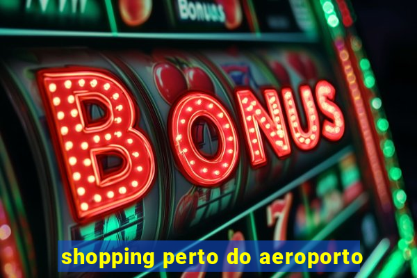 shopping perto do aeroporto