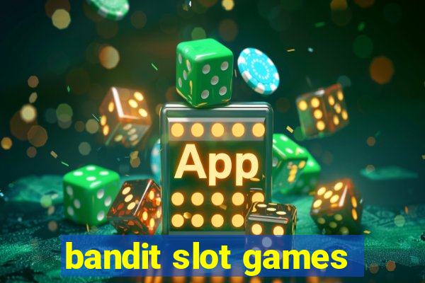 bandit slot games