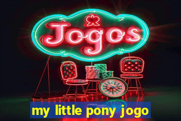 my little pony jogo