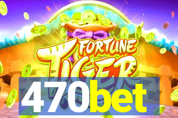 470bet