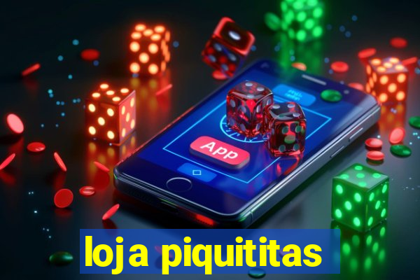 loja piquititas