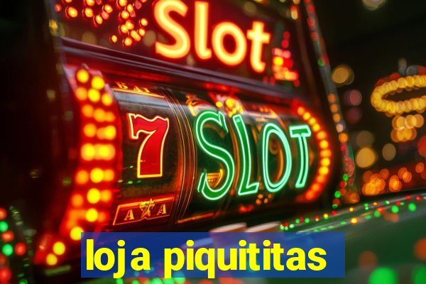 loja piquititas