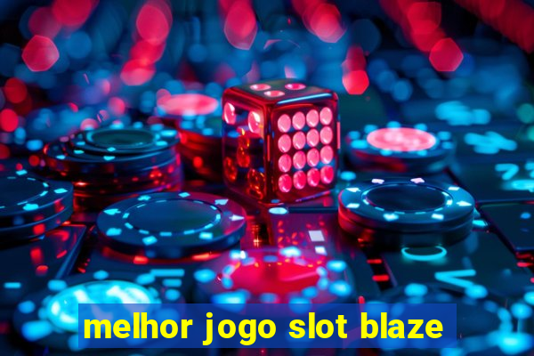 melhor jogo slot blaze