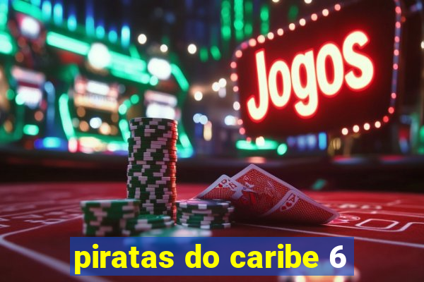 piratas do caribe 6