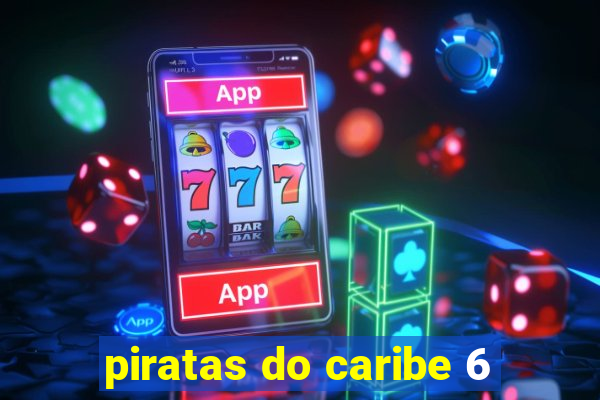 piratas do caribe 6