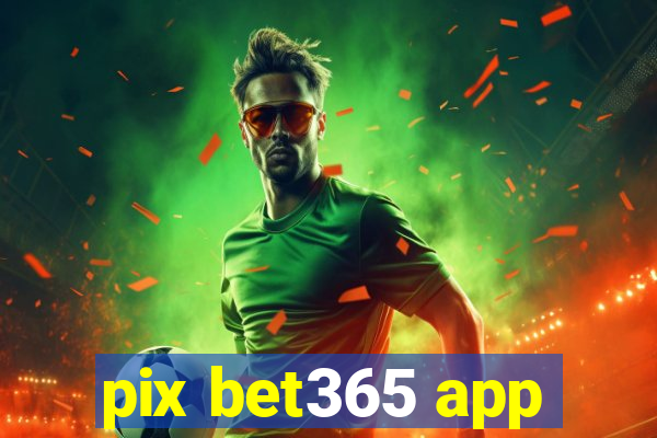 pix bet365 app