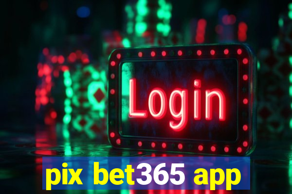 pix bet365 app