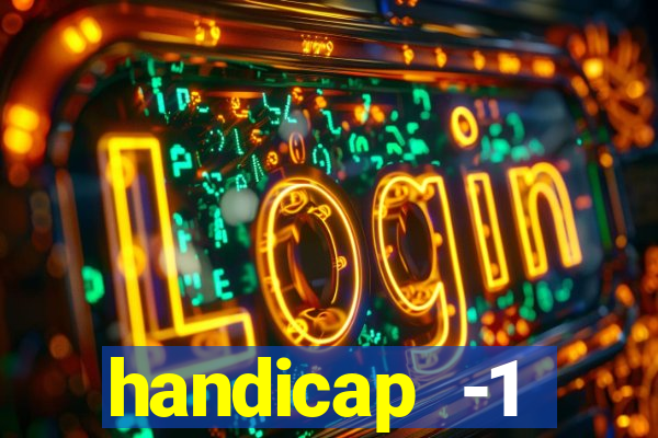 handicap -1 primeiro tempo