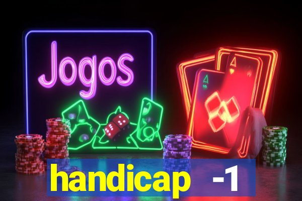 handicap -1 primeiro tempo