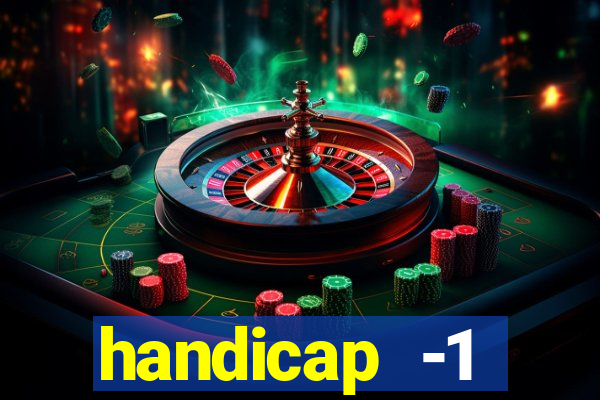 handicap -1 primeiro tempo