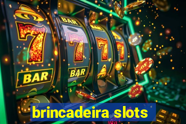 brincadeira slots