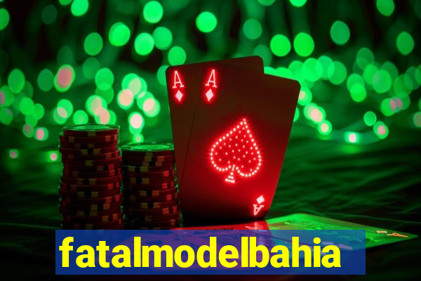 fatalmodelbahia