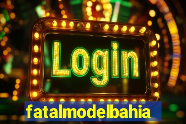 fatalmodelbahia