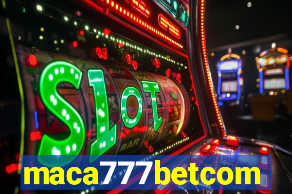 maca777betcom